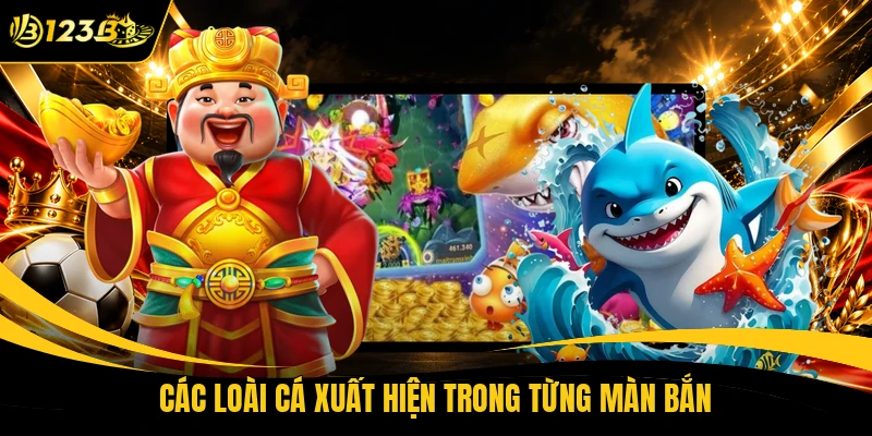 Các loài cá xuất hiện trong từng màn bắn