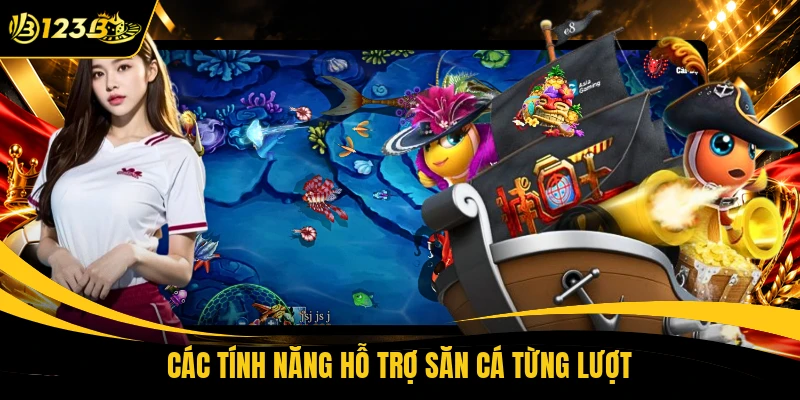Các tính năng hỗ trợ săn cá từng lượt