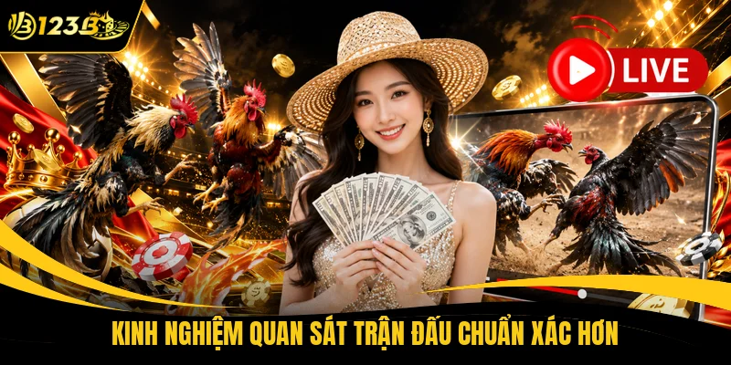 Kinh nghiệm quan sát trận đấu chuẩn xác hơn