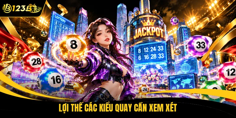 Lợi thế các kiểu quay cần xem xét