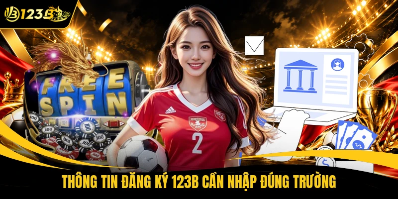 Thông tin đăng ký 123B cần nhập đúng trường