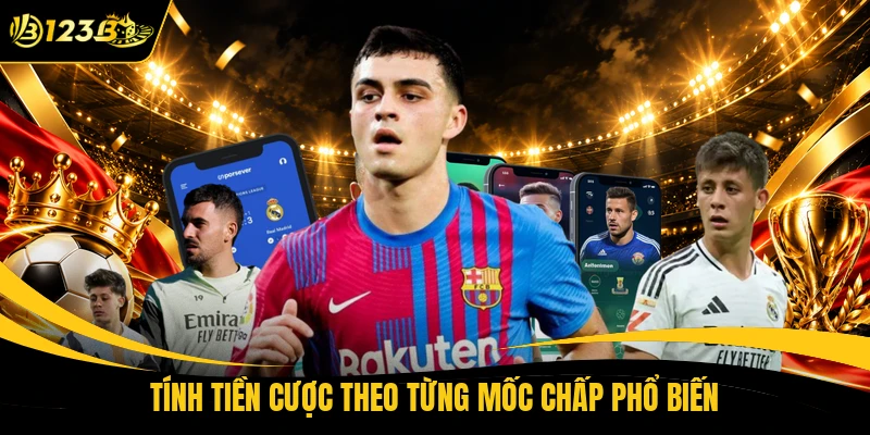 Tính tiền cược theo từng mốc chấp phổ biến